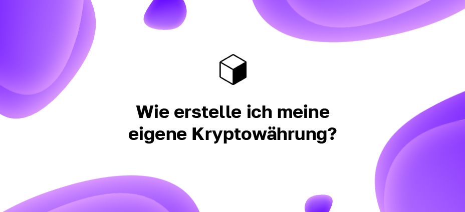 Wie erstelle ich meine eigene Kryptowährung?