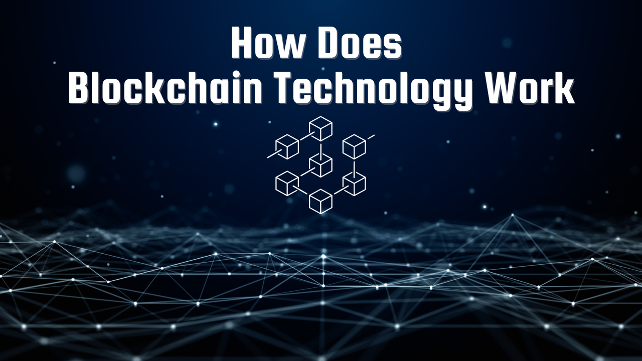 How Does Blockchain Technology Work