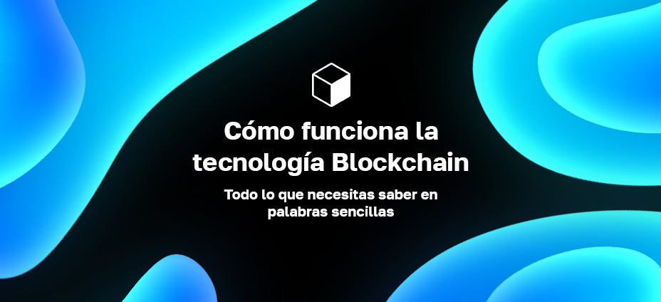 Cómo Funciona La Tecnología Blockchain Todo Lo Que Necesitas Saber En Palabras Sencillas • Blog 1544