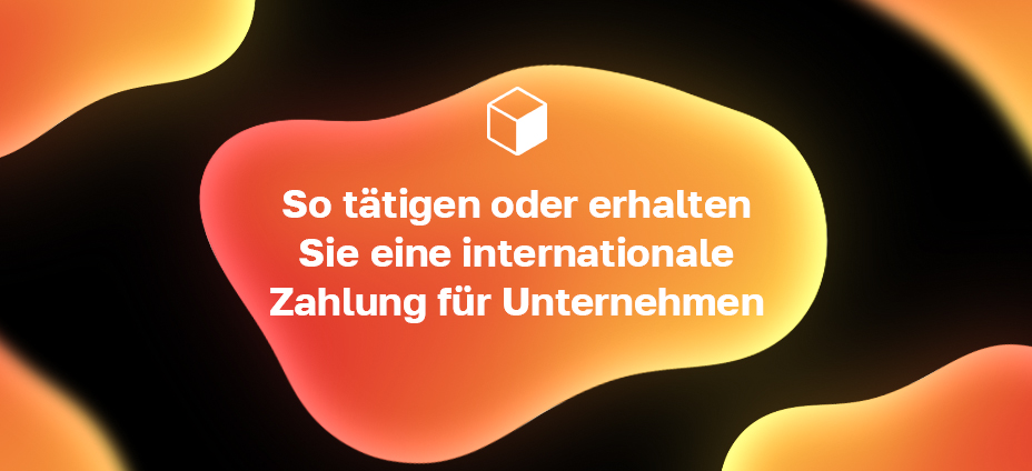 So tätigen oder erhalten Sie eine internationale Zahlung für Unternehmen